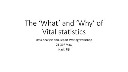 The ‘What’ and ‘Why’ of Vital statistics