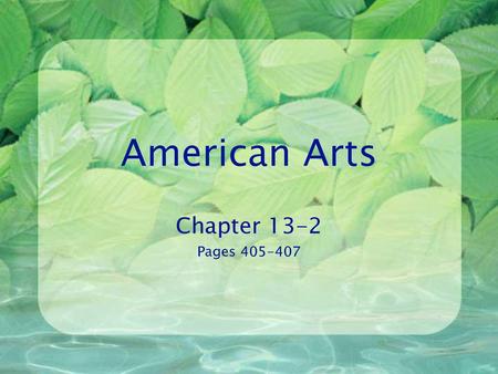 American Arts Chapter 13-2 Pages 405-407.