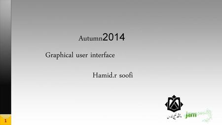 Autumn 2014 Graphical user interface Hamid.r soofi.