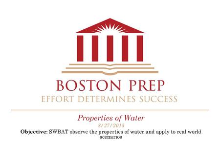 Properties of Water 8/27/2015 Objective: SWBAT observe the properties of water and apply to real world scenarios.