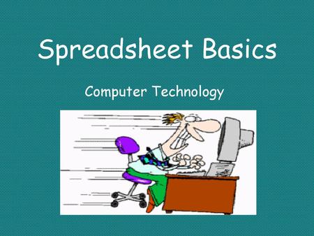 Spreadsheet Basics Computer Technology.