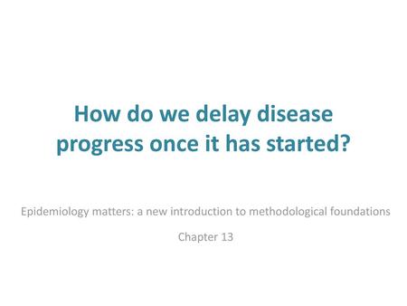 How do we delay disease progress once it has started?