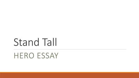 Stand Tall Hero Essay.