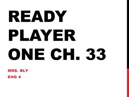 Ready Player One Ch. 33 Mrs. Bly Eng 4.