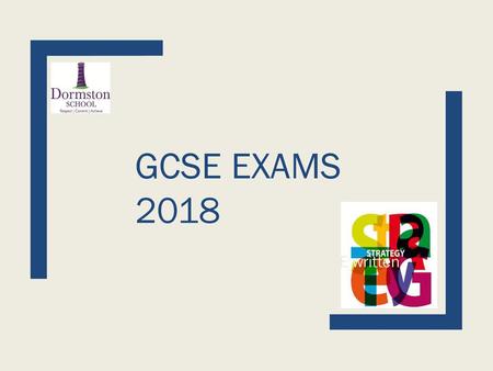 GCSE EXAMS 2018 Until Mon 14.5.18 = first GCSE written exam.