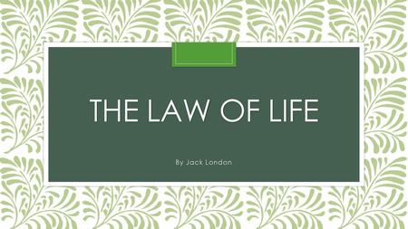 The Law of Life By Jack London.