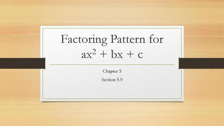 Factoring Pattern for ax2 + bx + c