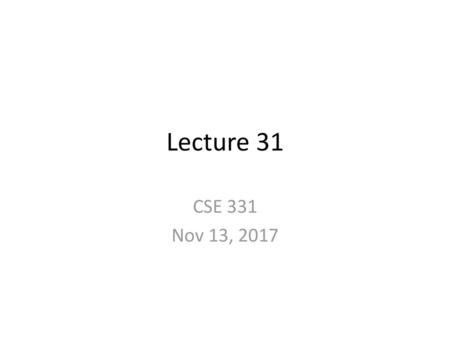 Lecture 31 CSE 331 Nov 13, 2017.