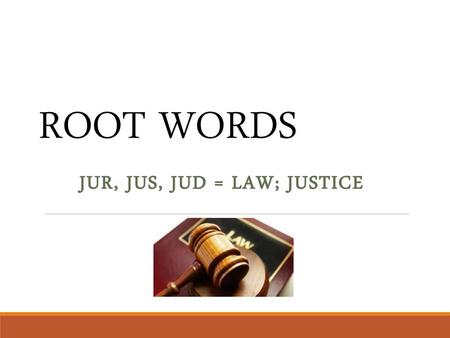 Jur, Jus, Jud = Law; justice