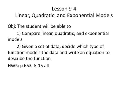 Lesson 9-4 Linear, Quadratic, and Exponential Models