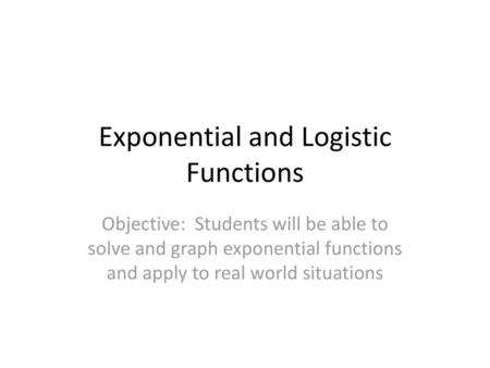 Exponential and Logistic Functions