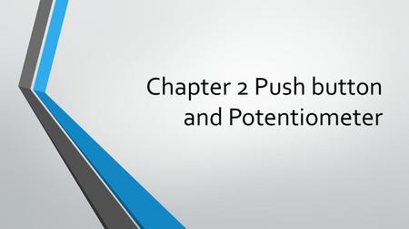 Chapter 2 Push button and Potentiometer