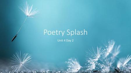 Poetry Splash Unit 4 Day 2.