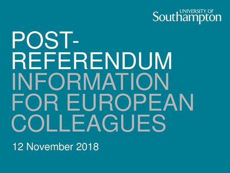 POST-REFERENDUM INFORMATION FOR EUROPEAN COLLEAGUES