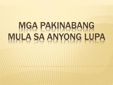 MGA PAKINABANG MULA SA ANYONG LUPA