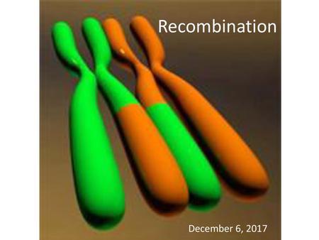 Recombination December 6, 2017.