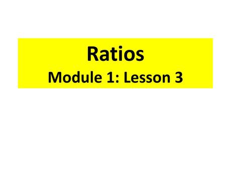 Ratios Module 1: Lesson 3.