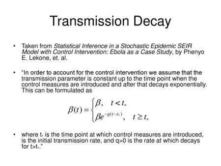 Transmission Decay Taken from Statistical Inference in a Stochastic Epidemic SEIR Model with Control Intervention: Ebola as a Case Study, by Phenyo E.