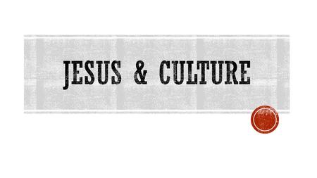 Jesus & culture.