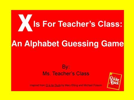 Is For Teacher’s Class: An Alphabet Guessing Game