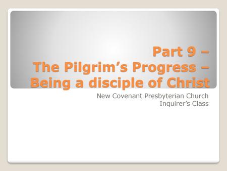 Part 9 – The Pilgrim’s Progress – Being a disciple of Christ