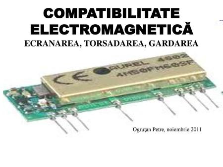 COMPATIBILITATE ELECTROMAGNETICĂ ECRANAREA, TORSADAREA, GARDAREA