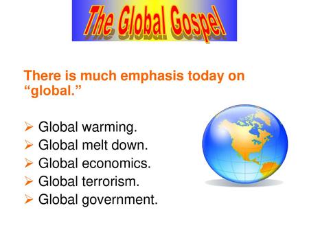 The Global Gospel There is much emphasis today on “global.”