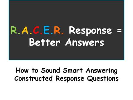 R.A.C.E.R. Response = Better Answers