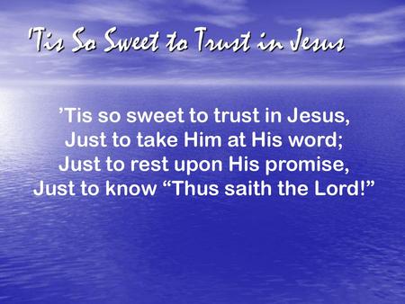 'Tis So Sweet to Trust in Jesus