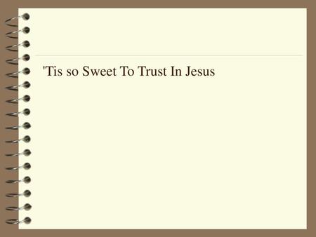 'Tis so Sweet To Trust In Jesus