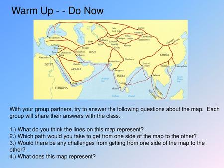 Warm Up - - Do Now With your group partners, try to answer the following questions about the map. Each group will share their answers with the class.