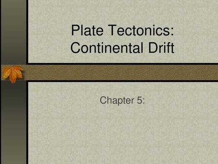 Plate Tectonics: Continental Drift