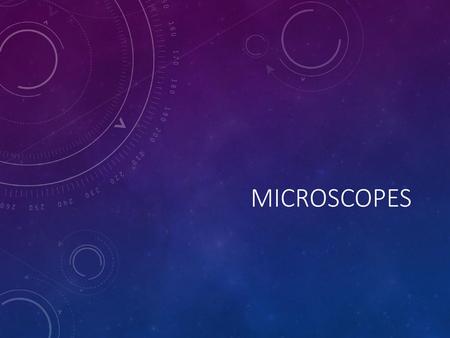 Microscopes.