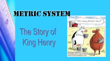 Metric System The Story of King Henry.