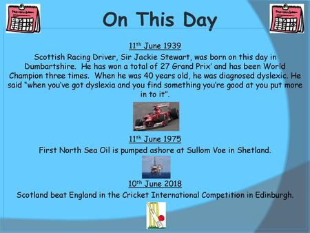 On This Day 11th June 1939 Scottish Racing Driver, Sir Jackie Stewart, was born on this day in Dumbartshire. He has won a total of 27 Grand Prix’ and has.