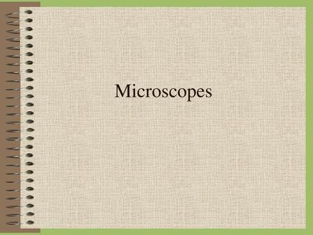 Microscopes.