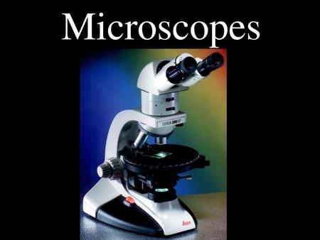 Microscopes.