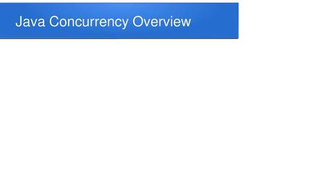 Java Concurrency Overview