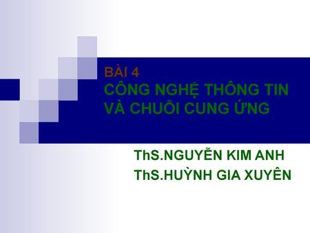 BÀI 4 CÔNG NGHỆ THÔNG TIN VÀ CHUỖI CUNG ỨNG