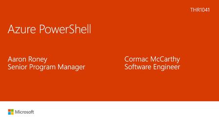 Azure PowerShell Aaron Roney Senior Program Manager Cormac McCarthy