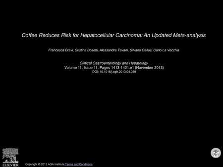 Coffee Reduces Risk for Hepatocellular Carcinoma: An Updated Meta-analysis  Francesca Bravi, Cristina Bosetti, Alessandra Tavani, Silvano Gallus, Carlo.