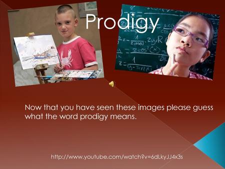 Prodigy Now that you have seen these images please guess