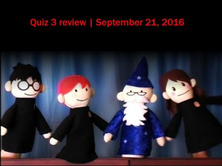 Quiz 3 review | September 21, 2016