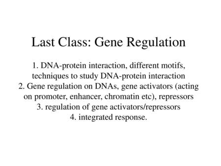 Last Class: Gene Regulation 1