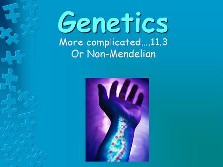 More complicated….11.3 Or Non-Mendelian