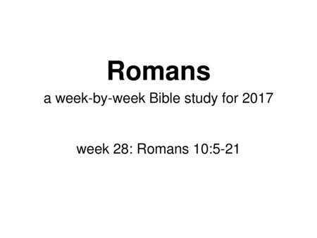 a week-by-week Bible study for 2017 week 28: Romans 10:5-21