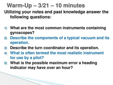 Warm-Up – 3/21 – 10 minutes Utilizing your notes and past knowledge answer the following questions: What are the most common instruments containing gyroscopes?