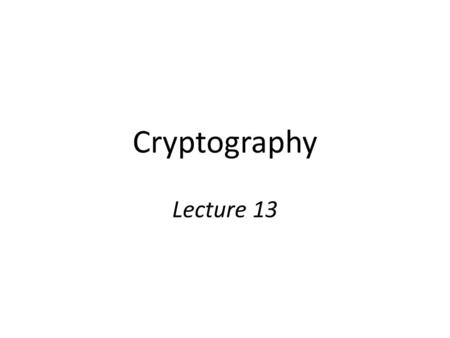 Cryptography Lecture 13.