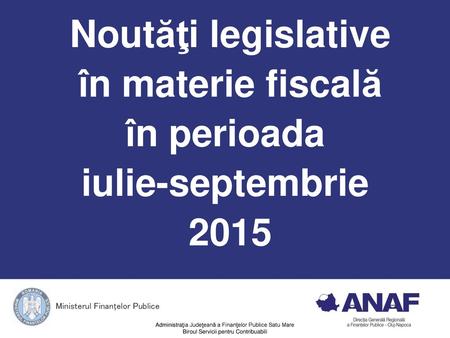 Noutăţi legislative în materie fiscală în perioada iulie-septembrie