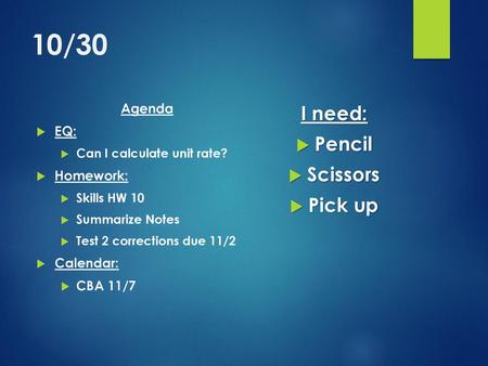 10/30 I need: Pencil Scissors Pick up Agenda EQ: Homework: Calendar: